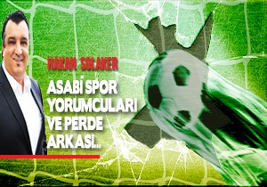 HAKAN SOLAKER, ASAB SPOR YORUMCULARINI VE PERDE ARKASINI YAZDI